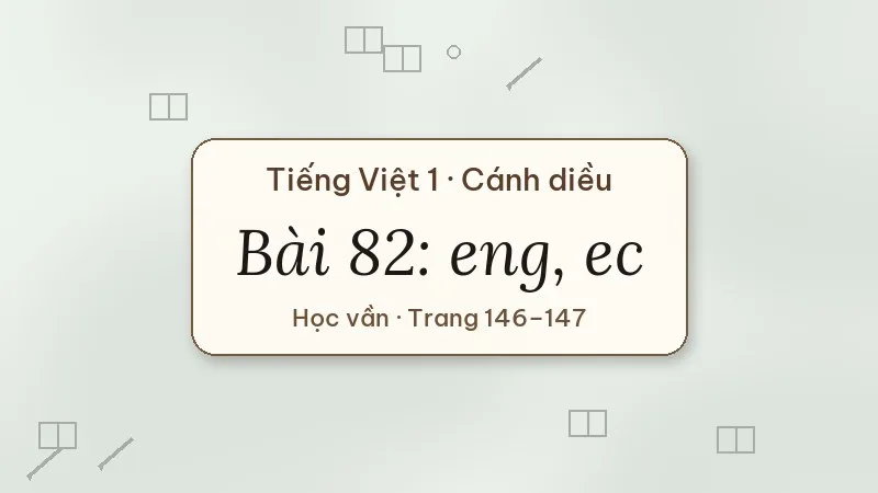 bài 82 eng ec tiếng việt lớp 1 cánh diều
