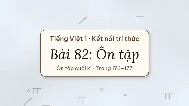 bài 82 ôn tập tiếng việt lớp 1 kết nối tri thức