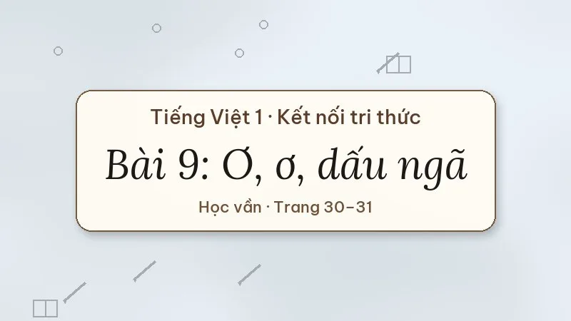 bài 9 ơ ơ dấu ngã tiếng việt lớp 1 kết nối tri thức
