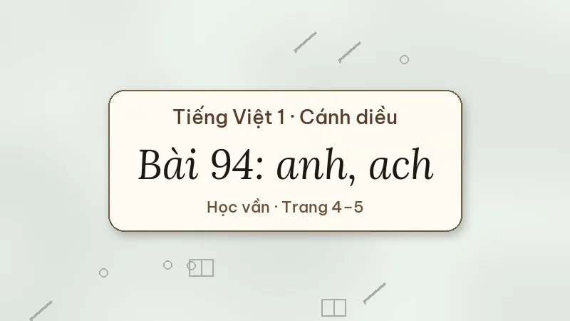 bài 94 anh ach tiếng việt lớp 1 cánh diều