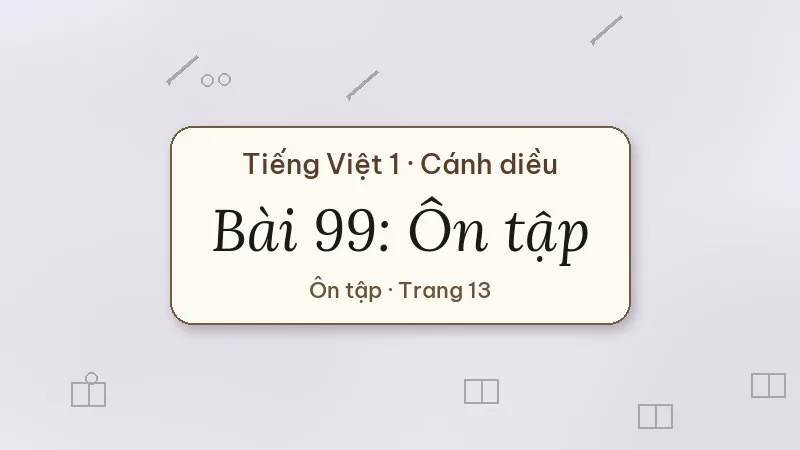 bài 99 ôn tập tiếng việt lớp 1 cánh diều