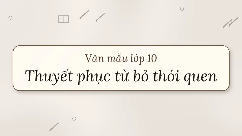 bài luận thuyết phục người khác từ bỏ một thói quen hay một quan niệm