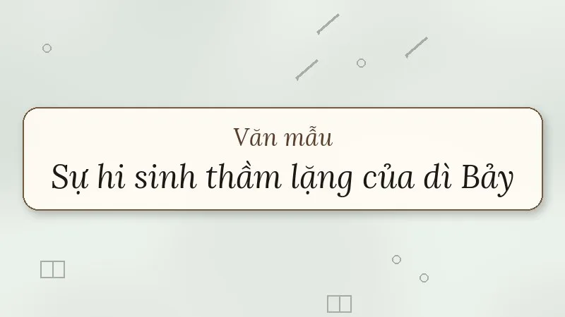 biểu cảm về sự hi sinh thầm lặng của dì bảy