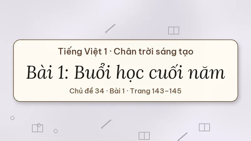 buổi học cuối năm lớp 1 chân trời sáng tạo