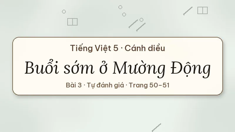 buổi sớm ở mường động lớp 5 cánh diều