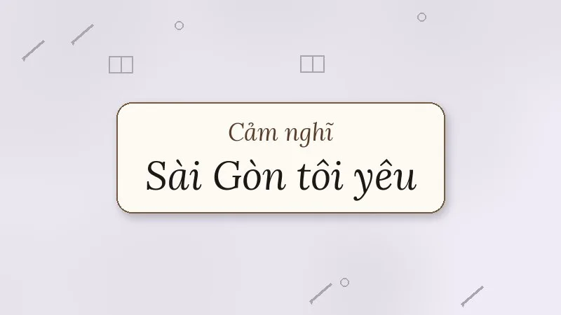 cảm nghĩ về bài sài gòn tôi yêu