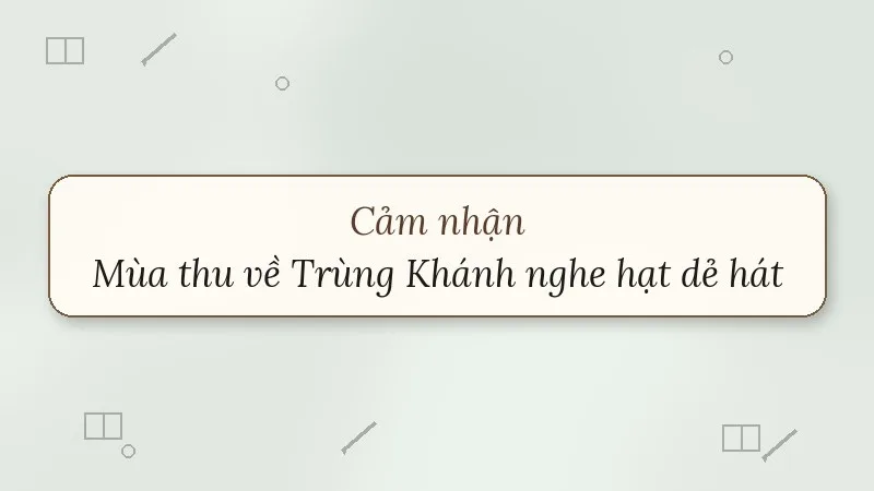 cảm nhận mùa thu về trùng khánh nghe hạt dẻ hát