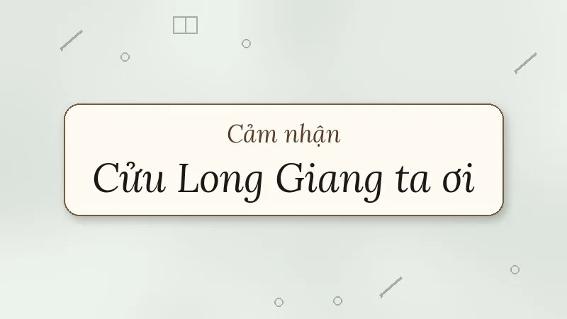 cảm nhận về bài thơ cửu long giang ta ơi