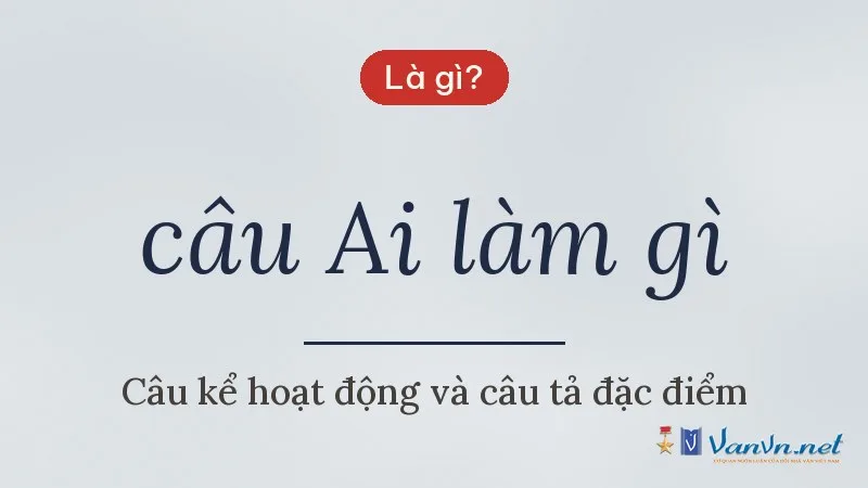 câu Ai làm gì là gì