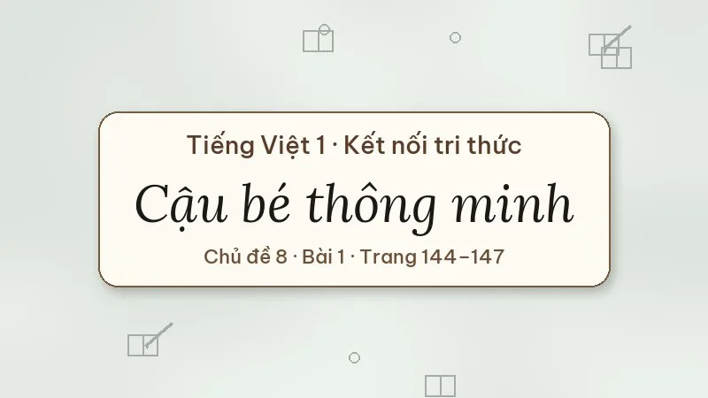 cậu bé thông minh lớp 1 kết nối tri thức