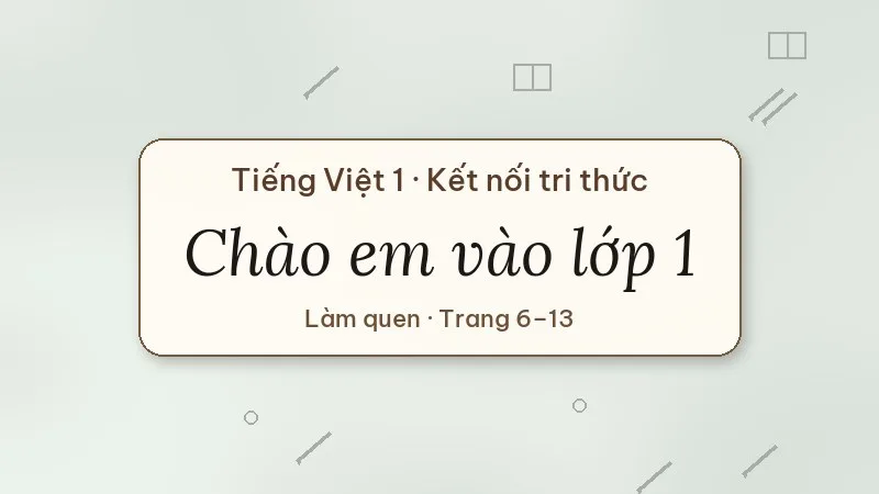 chào em vào lớp 1 tiếng việt lớp 1 kết nối tri thức