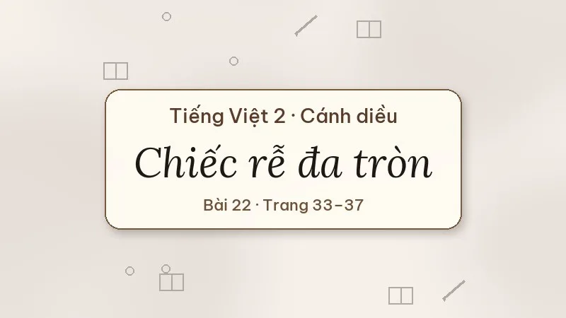 chiếc rễ đa tròn lớp 2 cánh diều
