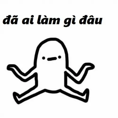 đã làm gì đâu meme