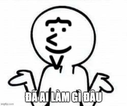 đã làm gì đâu meme