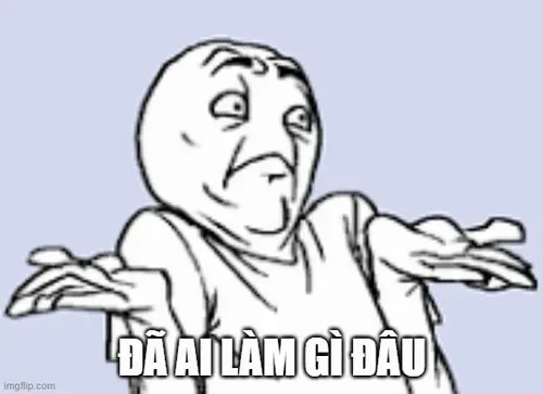 đã làm gì đâu meme