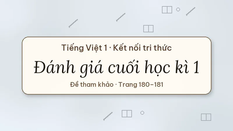 đánh giá cuối học kì 1 tiếng việt lớp 1 kết nối tri thức