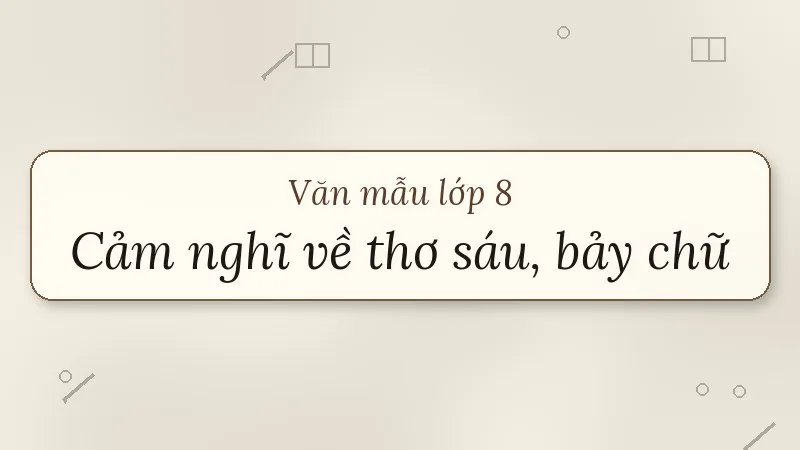đoạn văn ghi lại cảm nghĩ về bài thơ sáu chữ, bảy chữ