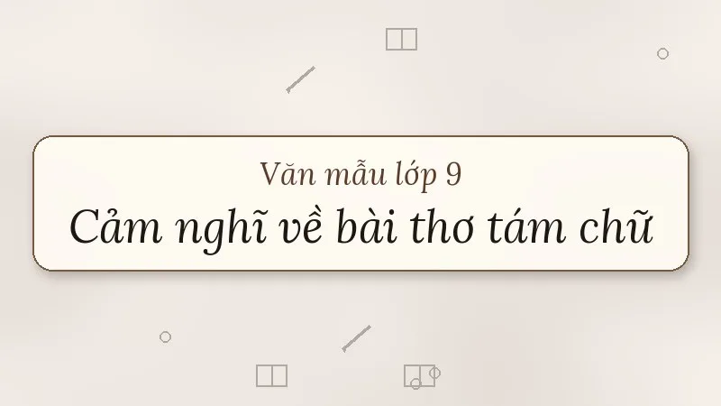 đoạn văn ghi lại cảm nghĩ về một bài thơ tám chữ