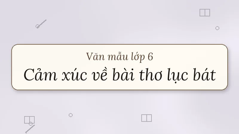 đoạn văn ghi lại cảm xúc về một bài thơ lục bát