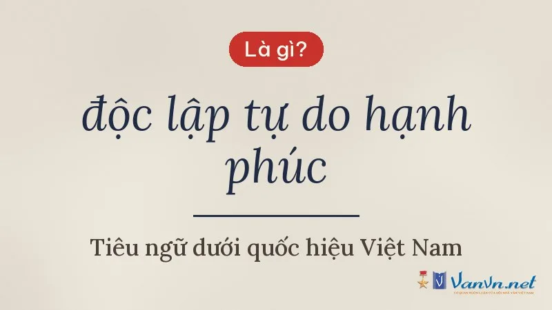 độc lập tự do hạnh phúc là gì