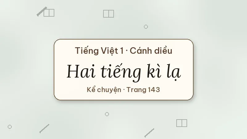 kể chuyện hai tiếng kì lạ lớp 1 cánh diều