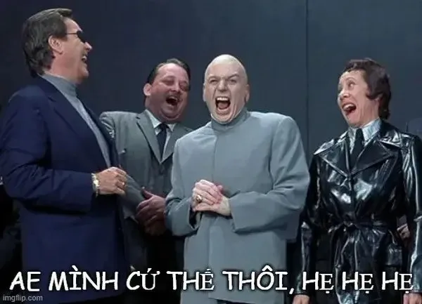 cứ thế thôi hẹ hẹ hẹ meme