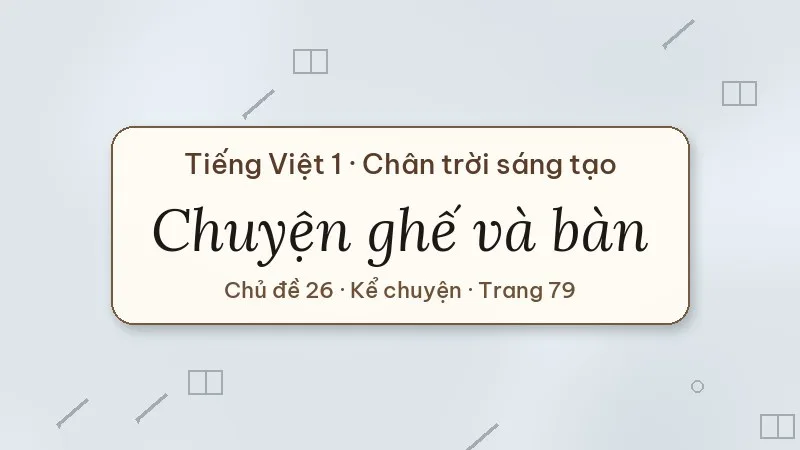 kể chuyện chuyện ghế và bàn lớp 1 chân trời sáng tạo