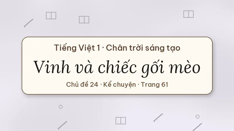 kể chuyện vinh và chiếc gối mèo lớp 1 chân trời sáng tạo