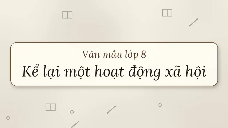 kể lại một hoạt động xã hội lớp 8