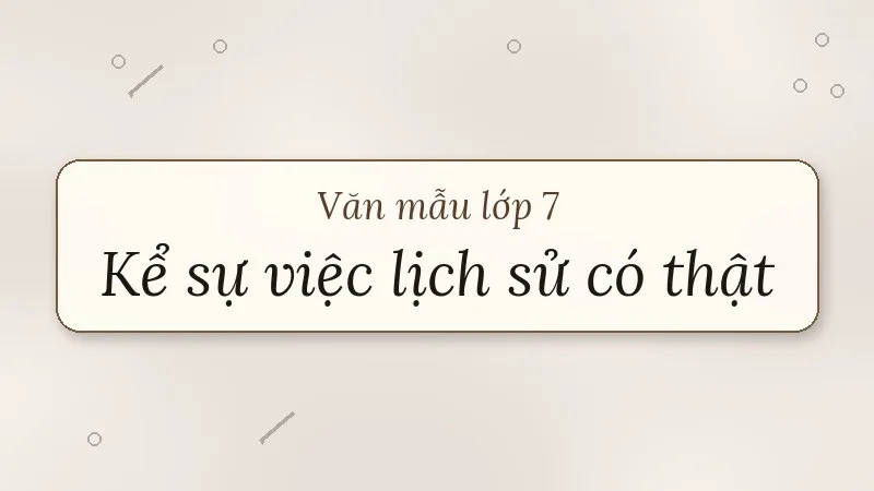 kể lại sự việc có thật liên quan đến nhân vật lịch sử