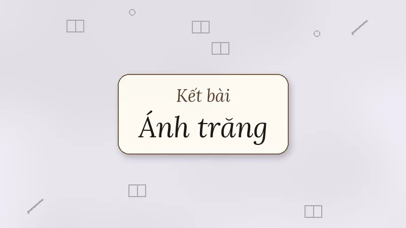 kết bài ánh trăng nguyễn duy