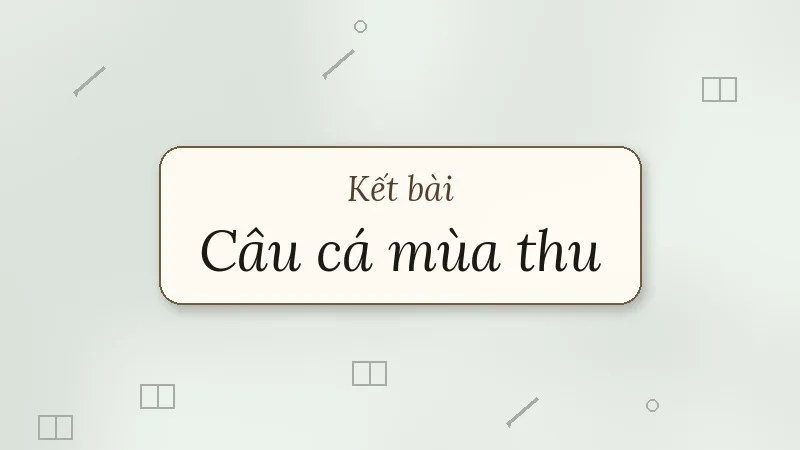 kết bài câu cá mùa thu