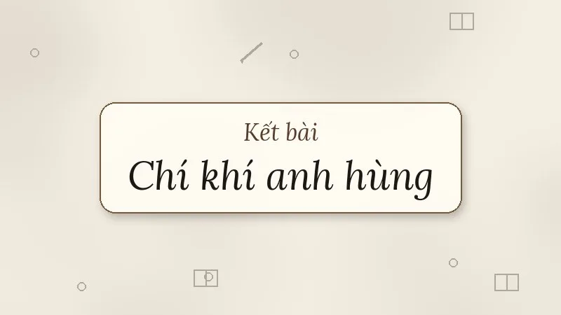 kết bài chí khí anh hùng