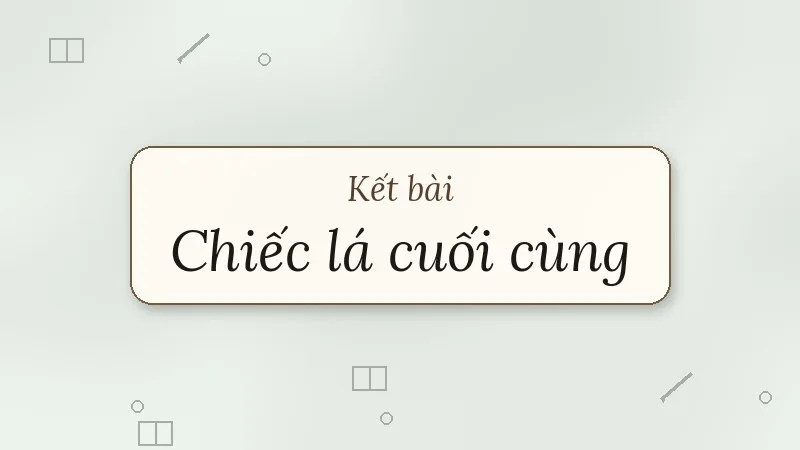kết bài chiếc lá cuối cùng