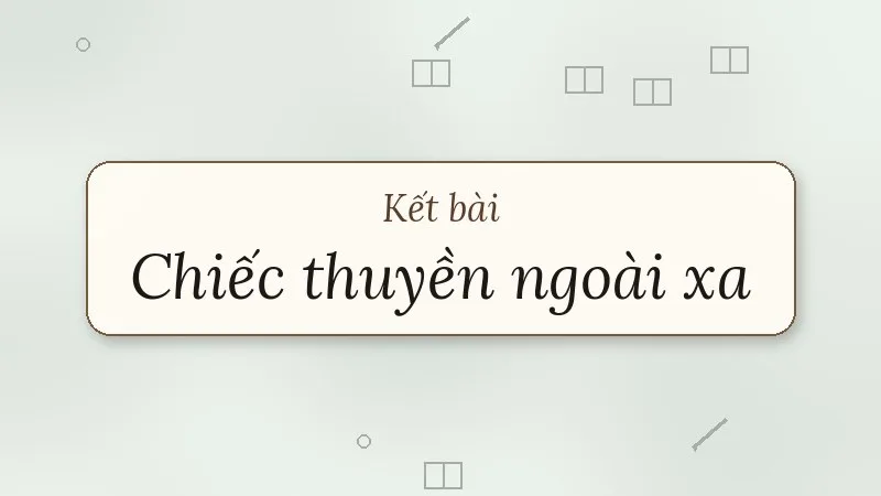 kết bài chiếc thuyền ngoài xa