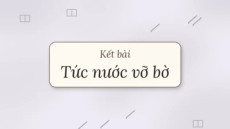kết bài tức nước vỡ bờ