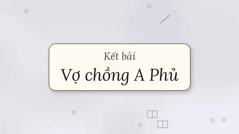 kết bài vợ chồng a phủ tô hoài