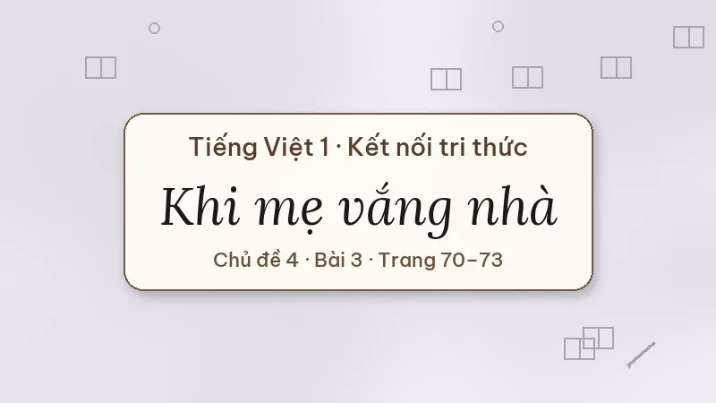 khi mẹ vắng nhà lớp 1 kết nối tri thức