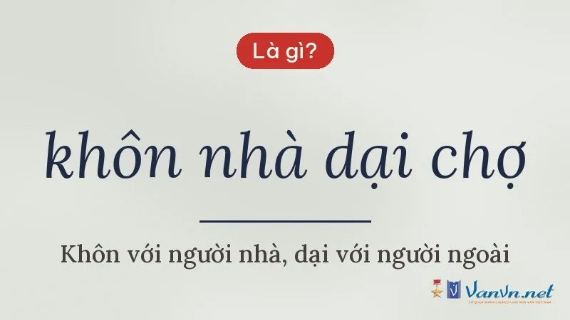 khôn nhà dại chợ là gì