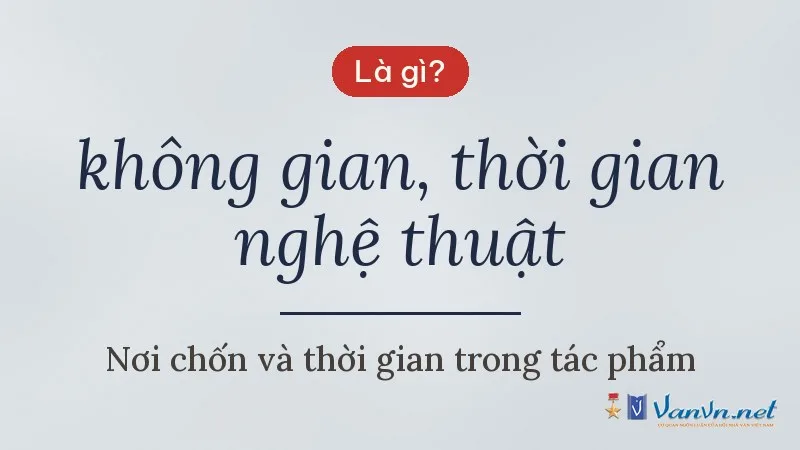 không gian, thời gian nghệ thuật là gì