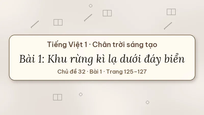 khu rừng kì lạ dưới đáy biển lớp 1 chân trời sáng tạo