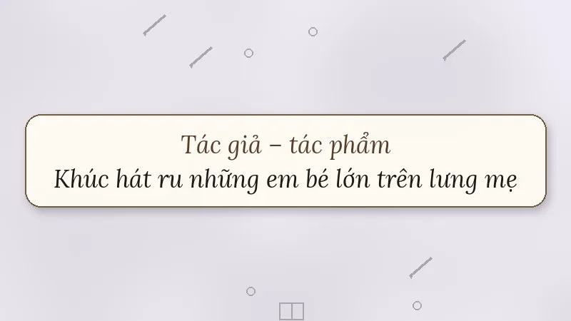 khúc hát ru những em bé lớn trên lưng mẹ nguyễn khoa điềm