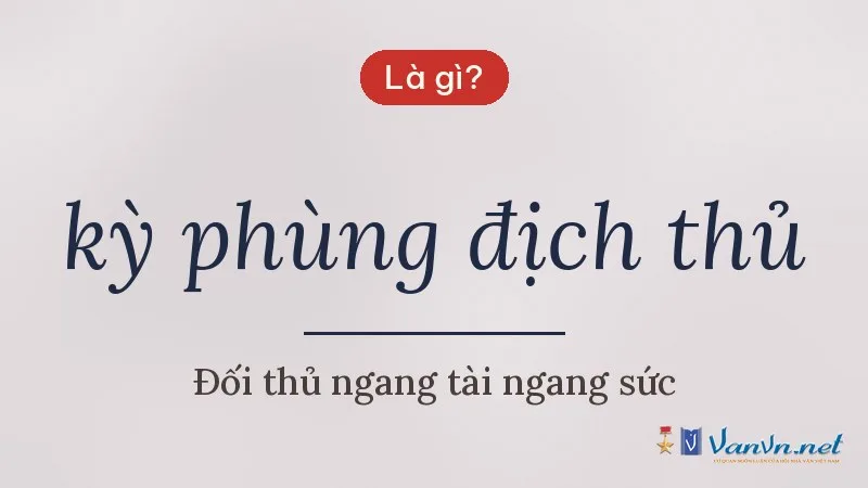 kỳ phùng địch thủ là gì