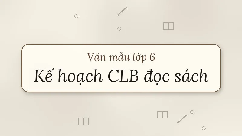 lập kế hoạch câu lạc bộ đọc sách lớp 6
