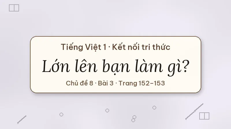 lớn lên bạn làm gì lớp 1 kết nối tri thức