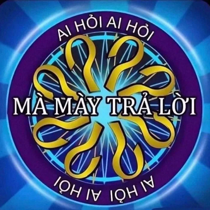 meme ai hỏi mà mày trả lời