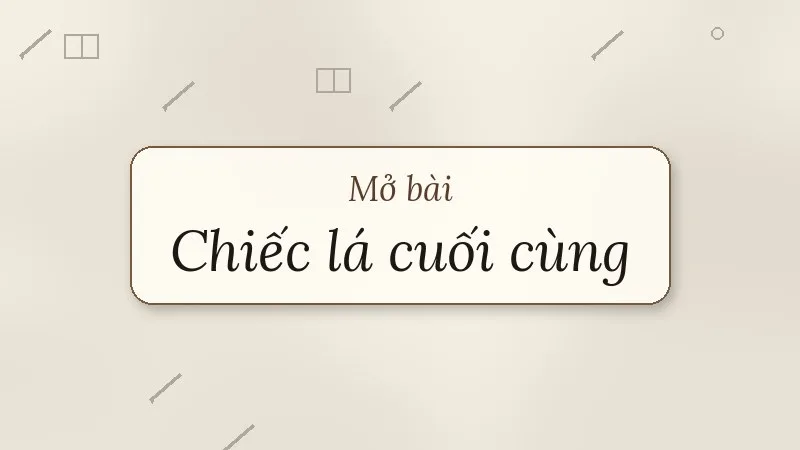 mở bài chiếc lá cuối cùng