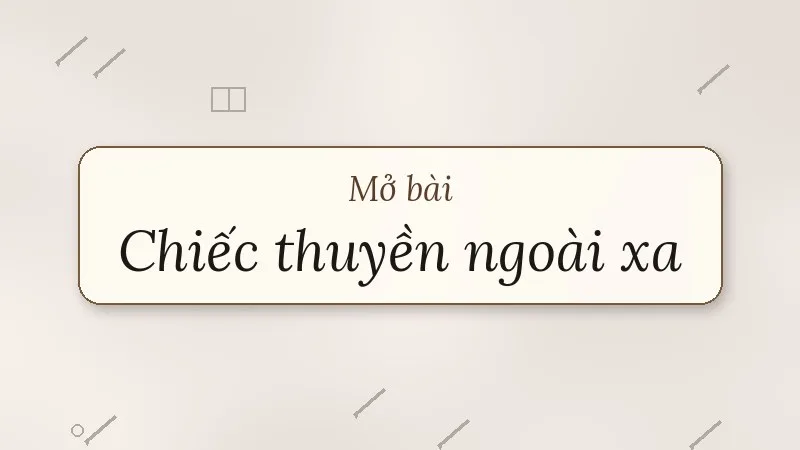 mở bài chiếc thuyền ngoài xa