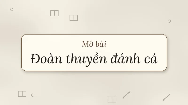 mở bài đoàn thuyền đánh cá huy cận