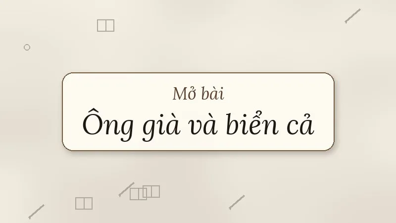 mở bài ông già và biển cả